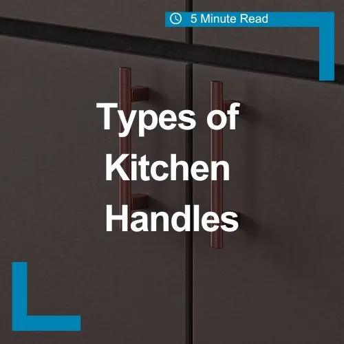 Types of Kitchen Handles