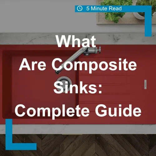 What are composite sinks? The complete guide