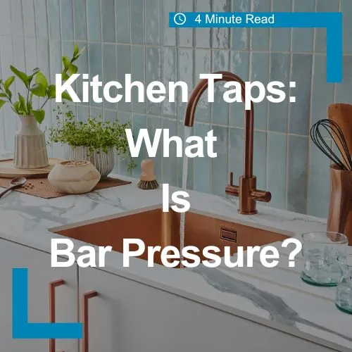 Kitchen taps: what is bar pressure?